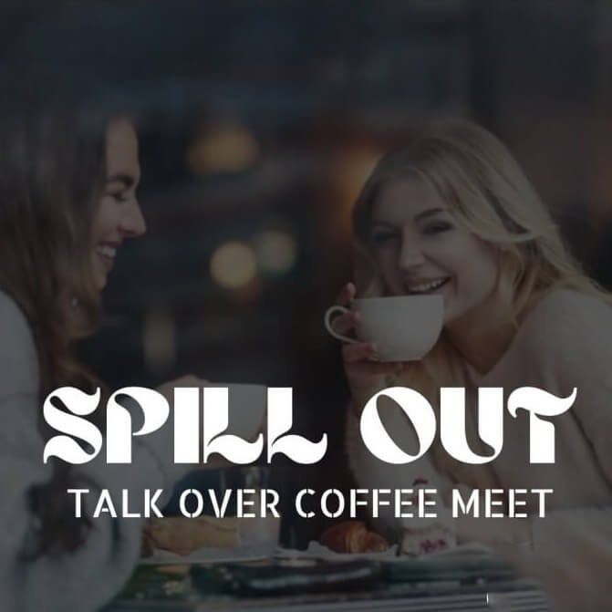 Spill Out- Talk Over Coffee Meet (Only For Ladies)